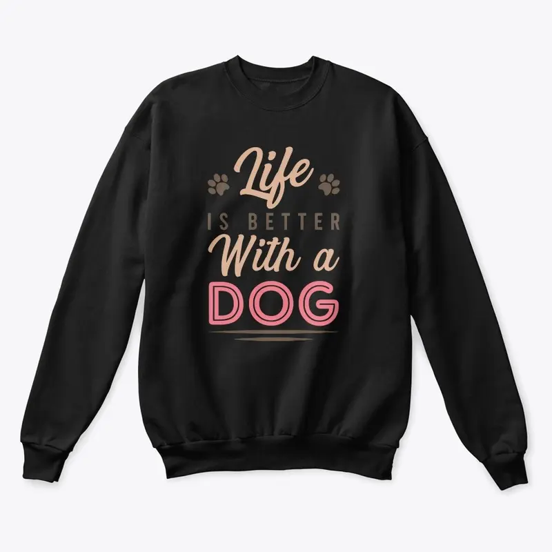 Life is better with a Dog T-shirt