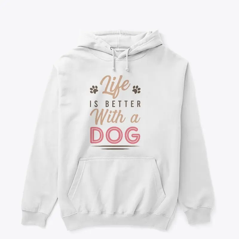 Life is better with a Dog T-shirt