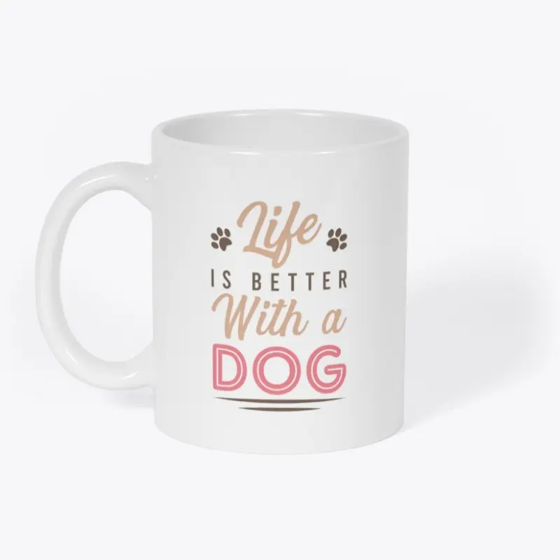 Life is better with a Dog T-shirt